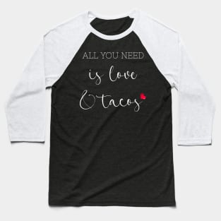 Womens All You Need Is Love and Tacos Cute Funny cute Valentines Day Baseball T-Shirt